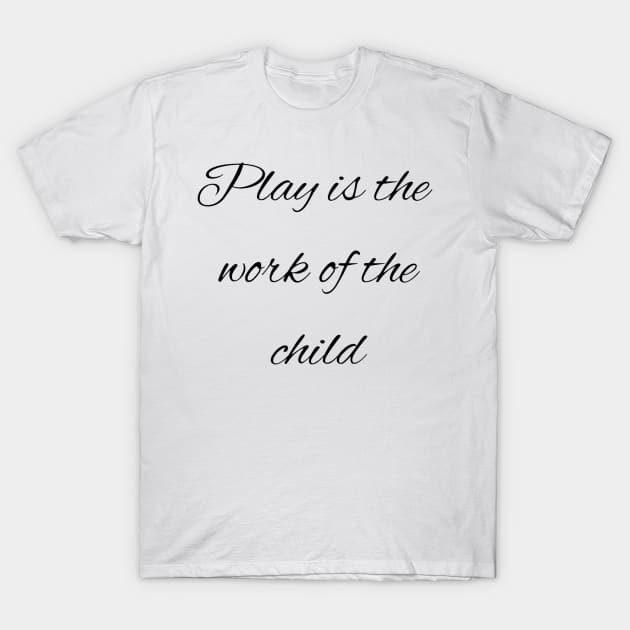 Play is the work of the child - Montessori T-Shirt by LukjanovArt